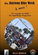 Ma Daytona Bike Week a Moi !: Un Voyage Au-Dela Du Reportage Magazine di Herve Rebollo edito da Herve Rebollo