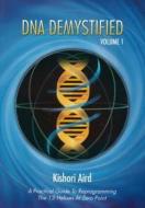 DNA Demystified, Volume 1: A Practical Guide to Reprogramming the 13 Helixes at Zero Point di Kishori Aird edito da Institut Kishori
