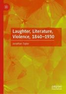 Laughter, Literature, Violence, 1840-1930 di Jonathan Taylor edito da Springer-Verlag GmbH