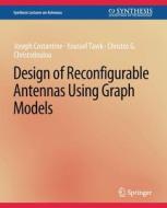 Design of Reconfigurable Antennas Using Graph Models di Joseph Costantine, Christos Christodoulou, Youssef Tawk edito da Springer International Publishing