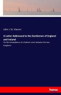 A Letter Addressed to the Gentlemen of England and Ireland di John J. St. Vincent edito da hansebooks