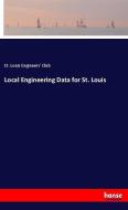 Local Engineering Data for St. Louis di St. Louis Engineers' Club edito da hansebooks