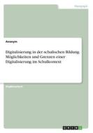 Digitalisierung in der schulischen Bildung. Möglichkeiten und Grenzen einer Digitalisierung im Schulkontext di Anonym edito da GRIN Verlag