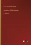 Escape, and Other Essays di Arthur Christopher Benson edito da Outlook Verlag