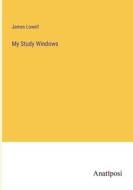 My Study Windows di James Lowell edito da Anatiposi Verlag