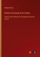 Histoire du consulat et de l'empire di Adolphe Thiers edito da Outlook Verlag