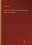 Grand Trunk Railway Company of Canada List of Shareholders di Anonymous edito da Outlook Verlag