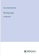 The Grey Lady di Henry Seton Merriman edito da Megali Verlag