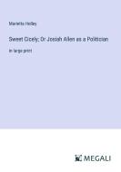 Sweet Cicely; Or Josiah Allen as a Politician di Marietta Holley edito da Megali Verlag