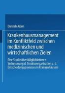 Krankenhausmanagement im Konfliktfeld zwischen medizinischen und wirtschaftlichen Zielen di Dietrich Adam edito da Gabler Verlag