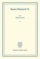 Kaiser Heinrich VI. di Theodor Toeche edito da Duncker & Humblot