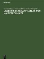Liwehr's Diagramm-Atlas für Kältetechniker edito da De Gruyter Oldenbourg