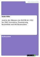 Analyse der Bilanzen der BAYER AG 1992 bis 2002. Investition, Finanzierung, Rentabilität und ROI-Kennzahlen di Andre Hiller edito da GRIN Publishing