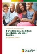 Dor silenciosa: Família e destituição do poder familiar di Danielle Pereira Machado dos Santos edito da Novas Edições Acadêmicas