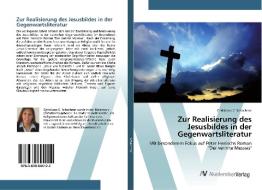 Zur Realisierung des Jesusbildes in der Gegenwartsliteratur di Christiane C. Schachner edito da AV Akademikerverlag