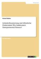 Gründerfinanzierung und öffentliche Fördermittel. Wie funktioniert Entrepreneurial Finance? di Kristal Robles edito da GRIN Publishing