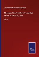 Message of the President of the United States, of March 20, 1866 edito da Salzwasser-Verlag