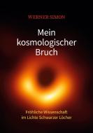 Mein kosmologischer Bruch - Fröhliche Wissenschaft im Lichte Schwarzer Löcher di Werner Simon edito da Books on Demand