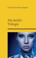 Die Atithi-Trilogie di Christoph-Maria Liegener edito da Books on Demand