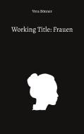 Working Title: Frauen di Vera Bönner edito da Books on Demand