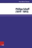 Philipp Schaff (1819-1893): Atlantischer Theologe Und Okumenischer Visionar di Hans-Martin Thimme edito da V&r Unipress