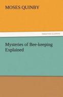 Mysteries of Bee-keeping Explained di M. (Moses) Quinby edito da TREDITION CLASSICS