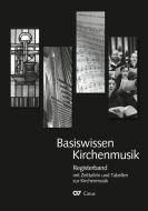 Basiswissen Kirchenmusik: Registerband mit Zeittafeln und Tabellen zur Kirchenmusik edito da Carus-Verlag Stuttgart