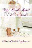The Lelek-Idea: Kinder Von 1-3 Jahren Begleiten! di Marion Elisabeth Hopfgartner edito da Marion Elisabeth Hopfgartner