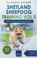 Shetland Sheepdog Training Vol 3 - Taking Care Of Your Shetland Sheepdog di Claudia Kaiser edito da Expertengruppe Verlag