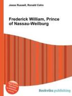 Frederick William, Prince Of Nassau-weilburg di Jesse Russell, Ronald Cohn edito da Book On Demand Ltd.