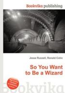 So You Want To Be A Wizard edito da Book On Demand Ltd.