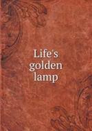 Life's Golden Lamp di Robert Marshall Offord edito da Book On Demand Ltd.
