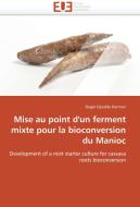 Mise au point d'un ferment mixte pour la bioconversion du Manioc di Roger Djoulde Darman edito da Editions universitaires europeennes EUE