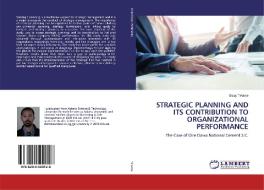 STRATEGIC PLANNING AND ITS CONTRIBUTION TO ORGANIZATIONAL PERFORMANCE di Sisay Te'ame edito da LAP Lambert Academic Publishing
