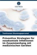 Praventive Strategien Fur Nosokomiale Infektionen Im Zusammenhang Mit Medizinischen Geraten di Shunmugaperumal Tamilvanan Shunmugaperumal edito da KS OmniScriptum Publishing