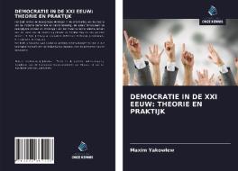 DEMOCRATIE IN DE XXI EEUW: THEORIE EN PRAKTIJK di Maxim Yakowlew edito da Uitgeverij Onze Kennis