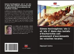 Gènes toxinogènes 'stx 1' et 'stx 2' dans des isolats d'Escherichia coli provenant d'excréments de volailles locales di Dipanjali Saikia edito da Editions Notre Savoir