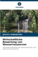 Wirtschaftliche Bewertung von Wasserressourcen di Jessica Yerbabuena edito da Verlag Unser Wissen