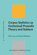 Corpus Stylistics As Contextual Prosodic Theory And Subtext di Bill Louw, Marija Milojkovic edito da John Benjamins Publishing Co
