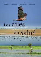 Les Ailes Du Sahel: Zones Humides Et Oiseaux Migrateurs Dans Un Environnement En Mutation di Le Zwarts, Rob G. Bijlsma, Jan Kamp edito da KNNV PUB