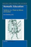 Nomadic Education: Variations on a Theme by Deleuze and Guattari edito da SENSE PUBL