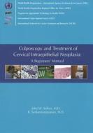 Colposcopy and Treatment of Cervical Intraepithelial Neoplasia: A Beginner's Manual di John W. Sellors, R. Sankaranarayanan edito da World Health Organization