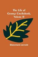 The Life of George Cruikshank, Vol. II. di Blanchard Jerrold edito da Alpha Editions