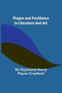 Plague and pestilence in literature and art di Raymond Crawfurd edito da Alpha Editions