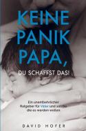 KEINE PANIK PAPA, DU SCHAFFST DAS! di David Hofer edito da Bookmundo Direct
