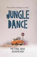 Jungle Dance di Petra Aba Asamoah edito da LIGHTNING SOURCE INC