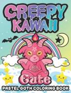 Creepy Kawaii Pastel Goth Coloring Book di Bunny Lunar Bunny edito da Independently Published