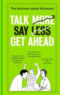 Talk More. Say Less. Get Ahead. edito da Harpercollins Publishers