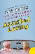 Assisted Loving di Bob Morris edito da Harper Perennial