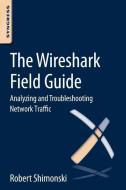 The Wireshark Field Guide di Robert (is a networking and security veteran with over 20 years' experience in military Shimonski edito da Syngress Media,U.S.